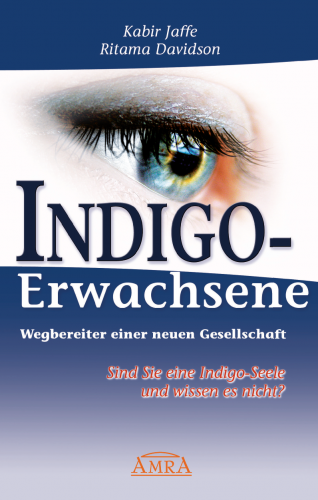INDIGO-ERWACHSENE: WEGBEREITER EINER NEUEN GESELLSCHAFT [Bestseller]