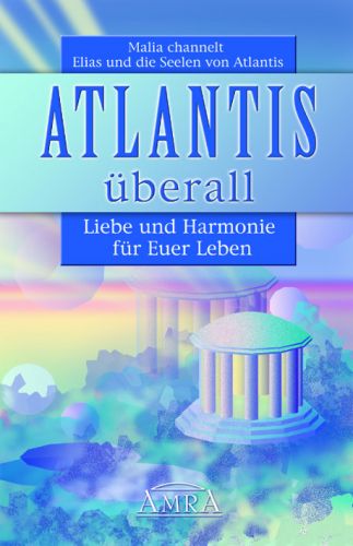 ATLANTIS ÜBERALL [Liebe und Harmonie für euer Leben]