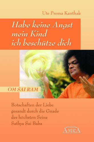 HABE KEINE ANGST, MEIN KIND, ICH BESCHÜTZE DICH [Gechannelte Botschaften der Liebe]