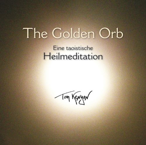 THE GOLDEN ORB: HEILENDER CHI-STROM [mit 12 Seiten Booklet; eine geheime Heilmeditation im Taoismus]
