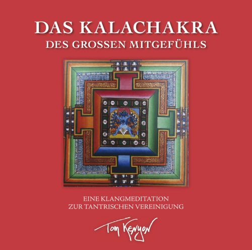 DAS KALACHAKRA DES GROSSEN MITGEFÜHLS [mit 16 Seiten Booklet; Klangmeditation zur tantrischen Vereinigung]