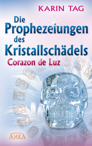 DIE PROPHEZEIUNGEN DES KRISTALLSCHÄDELS CORAZON DE LUZ [mit einem Aufruf an die Herrscher der Welt]