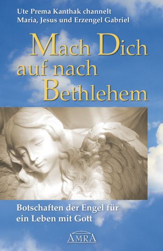 MACH DICH AUF NACH BETHLEHEM [Mutter Maria, Jesus Christus und Erzengel Gabriel]