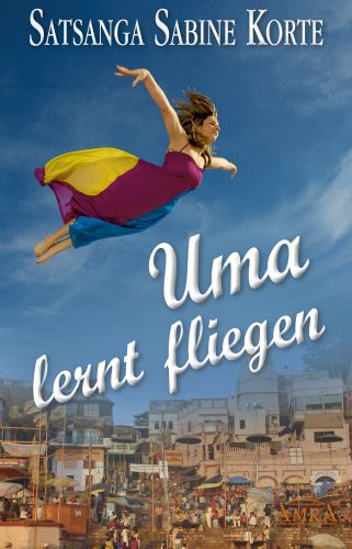 UMA LERNT FLIEGEN [Eine Wahrheitssuche, die grenzenlosen Mut macht]