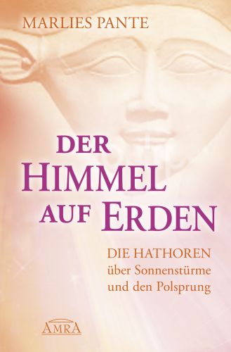 DER HIMMEL AUF ERDEN – BOTSCHAFTEN DER HATHOREN [mit Beiträgen von Celia Fenn]