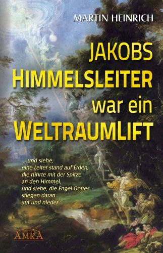 JAKOBS HIMMELSLEITER WAR EIN WELTRAUMLIFT [empfohlen von Prof. Harry O. Ruppe]