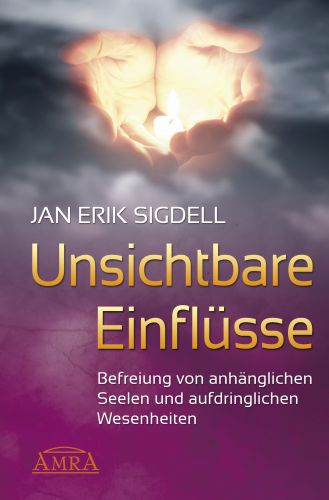 UNSICHTBARE EINFLÜSSE [Wie schütze ich mich vor negativen Wesenheiten?]