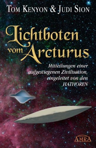 LICHTBOTEN VOM ARCTURUS [Ein Schlüsselwerk zum Verständnis der Arcturianer]