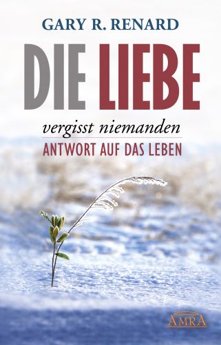 DIE LIEBE VERGISST NIEMANDEN [inspiriert von »Ein Kurs in Wundern®«]