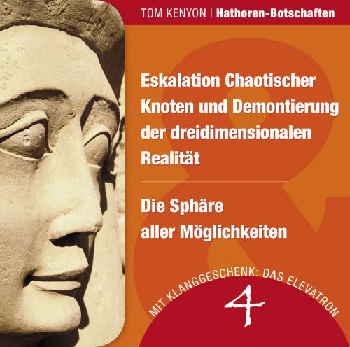 ESKALATION CHAOTISCHER KNOTEN UND DEMONTIERUNG DER DREIDIMENSIONEN REALITÄT & DIE SPHÄRE ALLER MÖGLICHKEITEN [Hathoren-Hörbuch 4; wahlweise als Download erhältlich]