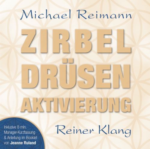 ZIRBEL DRÜSEN AKTIVIERUNG [plus Manager-Kurzfassung; Anleitungen im Booklet von Jeanne Ruland; wahlweise als Download]