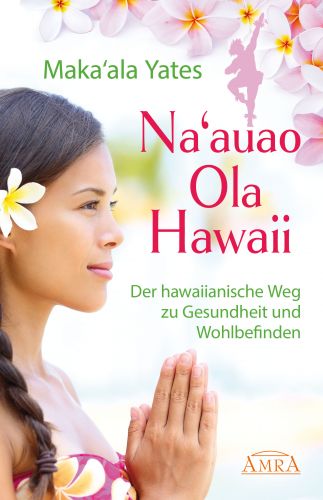 NAAUAO OLA HAWAII [empfohlen von Jeanne Ruland – Grundlagenwerk der hawaiianischen Gesundheitslehre]