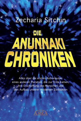 DIE ANUNNAKI CHRONIKEN [Das definitive Handbuch – mit brandneuen Texten]