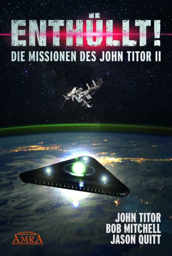 ENTHÜLLT! DIE MISSIONEN DES JOHN TITOR II [Wahrheiten, die Sie für unmöglich gehalten hätten!]