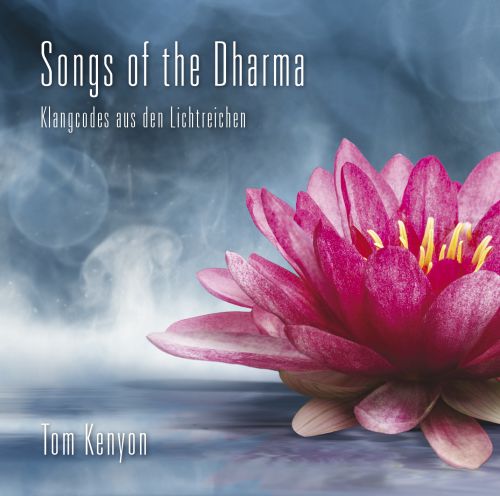 SONGS OF THE DHARMA [Eintritt ins Mysterium der Erleuchtung]