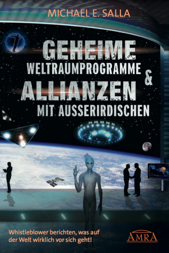GEHEIME WELTRAUMPROGRAMME & ALLIANZEN MIT AUSSERIRDISCHEN [US-Bestseller in deutscher Übersetzung]