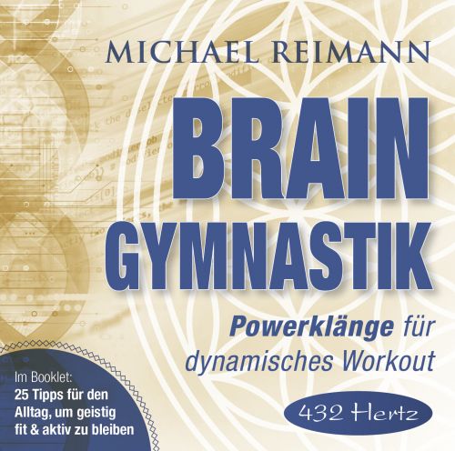 BRAIN GYMNASTIK – POWERKLÄNGE FÜR DEIN WORKOUT [432 Hertz; mit 25 Tipps für den Alltag; wahlweise als Download]