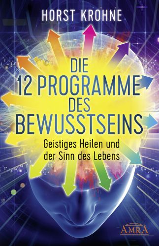 DIE 12 PROGRAMME DES BEWUSSTSEINS [Heilungswege für tief verankerte Systeme]