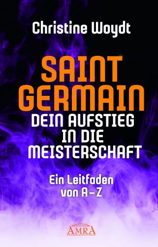 SAINT GERMAIN – DEIN AUFSTIEG IN DIE MEISTERSCHAFT [ein Praxisbuch zur Schwingungsanhebung]