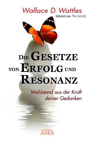 DIE GESETZE VON ERFOLG UND RESONANZ [Neuausgabe zum 10-jährigen Buchjubiläum]
