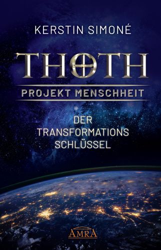 THOTH - PROJEKT MENSCHHEIT: DER TRANSFORMATIONSSCHLÜSSEL [Erstveröffentlichung]