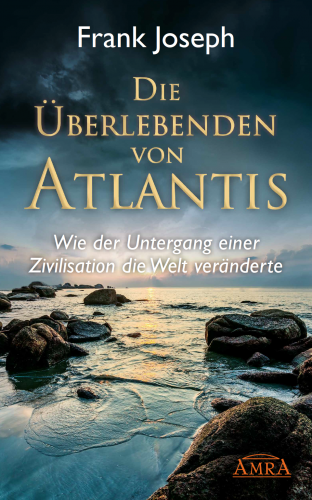 DIE ÜBERLEBENDEN VON ATLANTIS [Wie der Untergang einer Zivilisation die Welt veränderte]