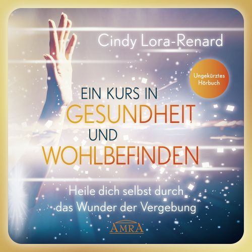 EIN KURS IN GESUNDHEIT UND WOHLBEFINDEN [Das Hörbuch - ungekürzte Lesung; wahlweise als Download]