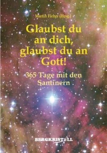 GLAUBST DU AN DICH, GLAUBST DU AN GOTT! [Channelings der Santiner]