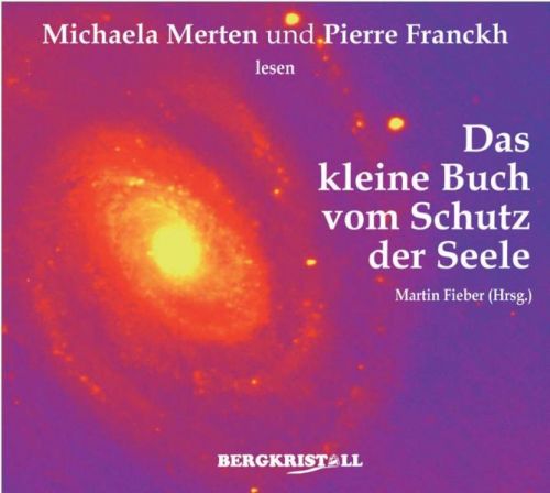 DAS KLEINE HÖRBUCH VOM SCHUTZ DER SEELE [Doppel-CD; gelesen von Pierre Franckh & Michaela Mertens]