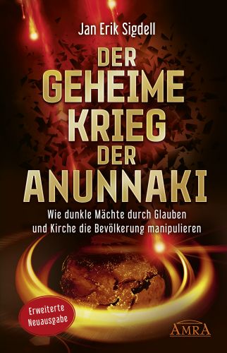 DER GEHEIME KRIEG DER ANUNNAKI [Die Reinkarnationsfalle: erweiterte Neuausgabe mit 16 zusätzlichen Seiten]