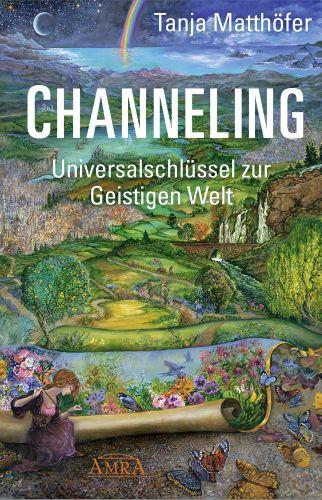 CHANNELING. Universalschlüssel zur Geistigen Welt [mit einem Vorwort von Pavlina Klemm]