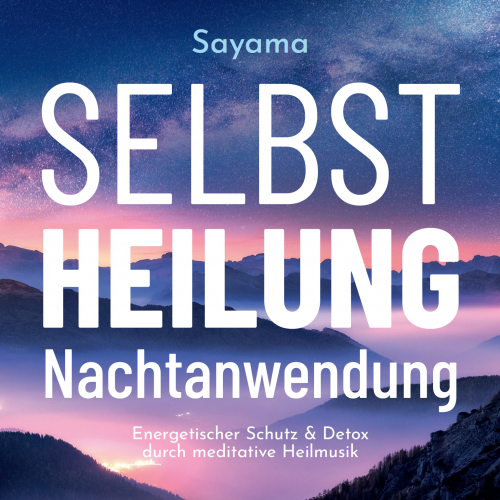 SELBSTHEILUNG NACHTANWENDUNG [mit Liebesschwingung 528 Hertz, inkl. 8 Minuten Aktivierungstrack aufs Handy; wahlweise als Download]