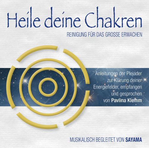 HEILE DEINE CHAKREN. REINIGUNG FÜR DAS GROSSE ERWACHEN [Doppel-CD; gesprochen von Pavlina Klemm, mit Musik von Sayama; wahlweise als Download]