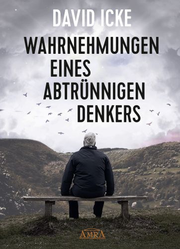 WAHRNEHMUNGEN EINES ABTRÜNNIGEN DENKERS [»Wir wurden in einem unfassbaren Ausmaß getäuscht!«]