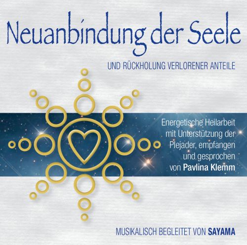 NEUANBINDUNG DER SEELE & RÜCKHOLUNG VERLORENER ANTEILE [Heilungs-Set-Doppel-CD; gesprochen von Pavlina Klemm, mit Musik von Sayama; ermäßigt als Download]
