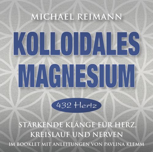 KOLLOIDALES MAGNESIUM [Basisstimmung 432 Hertz; Anleitungen im Booklet von Pavlina Klemm; wahlweise als Download]