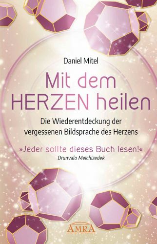 MIT DEM HERZEN HEILEN [empfohlen von Drunvalo Melchizedek!]