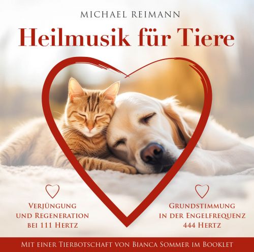 HEILMUSIK FÜR TIERE [111 Hertz & 444 Hertz; mit einer Tierseelenbotschaft im Booklet von Bianca Sommer]