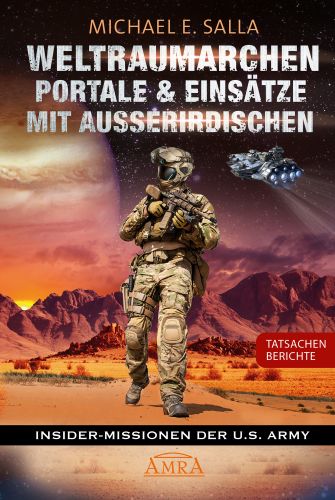 WELTRAUMARCHEN, PORTALE & EINSÄTZE MIT AUSSERIRDISCHEN [Tatsachenberichte von Insider-Missionen der U.S. Army]