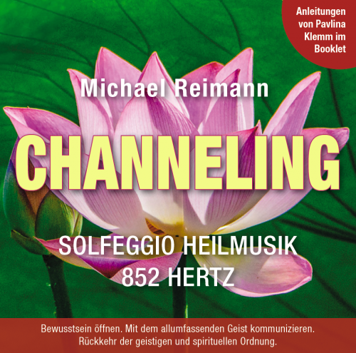 CHANNELING ~ SOLFEGGIO HEILMUSIK 852 HERTZ [mit Anleitungen im Booklet von Pavlina Klemm; ermäßigt als Download]]