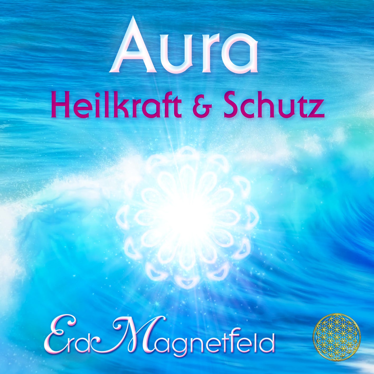 AURA ~ HEILKRAFT & SCHUTZ [Heilschwingungen des ErdMagnetfelds; ermäßigt als Download]
