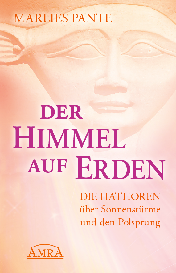 DER HIMMEL AUF ERDEN – BOTSCHAFTEN DER HATHOREN [mit Beiträgen von Celia Fenn]