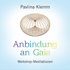 ANBINDUNG AN GAIA [Workshop-Meditationen, gesprochen von Pavlina Klemm; nur im AMRA-Shop erhältlich; wahlweise als Download]